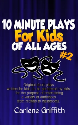 10-Minute Plays for Kids of All Ages #2 - Carlene Griffith