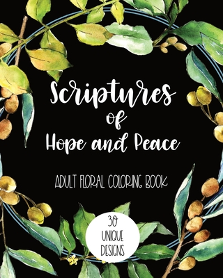Scriptures of Hope and Peace: Adult Floral Coloring Book: 30 Unique Designs - Laura Akins