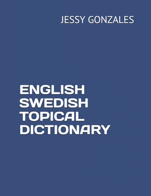 English Swedish Topical Dictionary - Jessy Gonzales