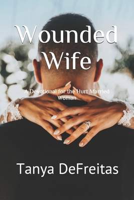 Wounded Wife: A Devotional for the Hurt Married Woman - Tamora Johnson