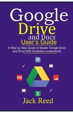 Coperta cărții 'Google Drive and Docs User's Guide: This book Guides you with Step by Step to Master the Google Docs and Drive. It'