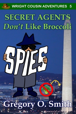 Secret Agents Don't Like Broccoli - Gregory O. Smith