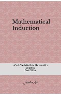 Coperta cărții 'Mathematical Induction: A Self-Study Guide to Mathematics - Jianlun Xu'
