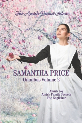The Amish Bonnet Sisters series: 3 Books-in-1: Amish Joy: Amish Family Secrets: The Englisher.: Amish Romance - Samantha Price