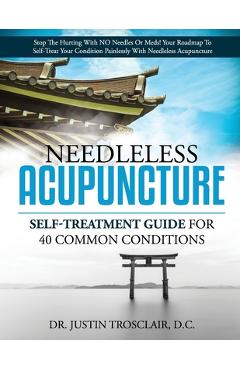 Coperta cărții 'Needleless Acupuncture: Self-treatment guide for 40 common conditions - Justin Trosclair'
