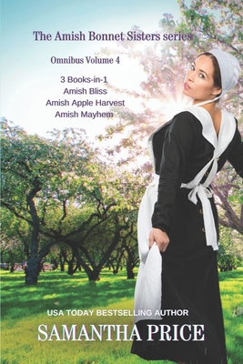The Amish Bonnet Sisters series: 3 Books-in-1: Amish Bliss: Amish Apple Harvest: Amish Mayhem: Amish Romance - Samantha Price