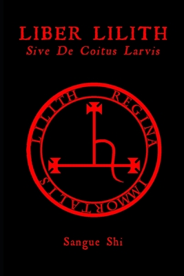 Liber Lilith: sive De Coitus Larvis - Sangue Shi