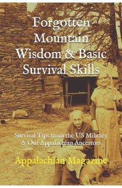Coperta cărții 'Forgotten Mountain Wisdom & Basic Survival Skills: Survival Tips from the US Military & Our Appalachian Ancestors -'