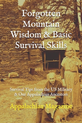 Forgotten Mountain Wisdom & Basic Survival Skills: Survival Tips from the US Military & Our Appalachian Ancestors - Appalachian Magazine