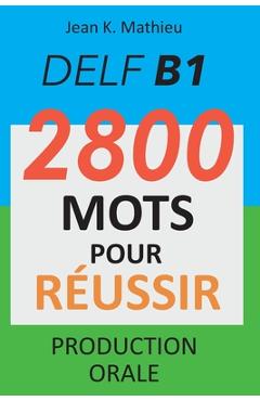 Poza produsului DELF B1 - Production Orale - 2800 mots pour réussir - Jean K. Mathieu