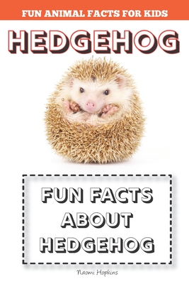 Hedgehog: Fun Facts for kids (Hedgehog FACTS BOOK WITH ADORABLE PHOTOS) - Naomi Hopkins