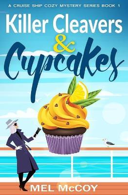 Killer Cleavers & Cupcakes (A Cruise Ship Cozy Mystery Series Book 1) - Mel Mccoy