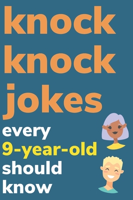 Knock Knock Jokes Every 9 Year Old Should Know: Plus Bonus Try Not To Laugh Game and Pictures To Color - Ben Radcliff