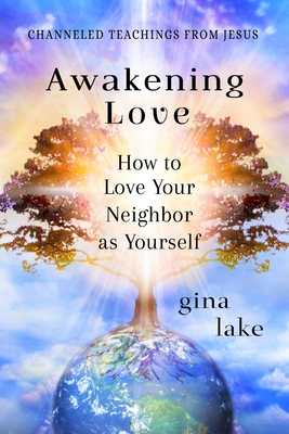Coperta cărții 'Awakening Love: How to Love Your Neighbor as Yourself - Gina Lake'