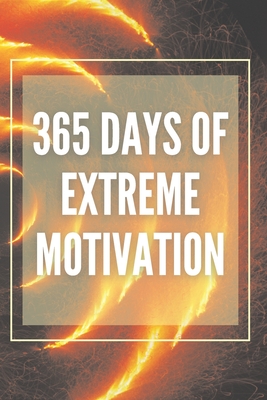 365 Days of Extreme Motivation: Powerful motivational book that will change your life to SUCCESS AND ABUNDANCE! - Mentes Libres