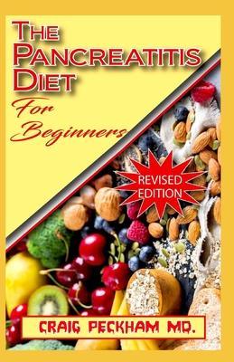 The Pancreatitis Diet for Beginners: A Complete list of recipes to cure and prevent you from having pancreatitis and other related diseases - Craig Peckham Md