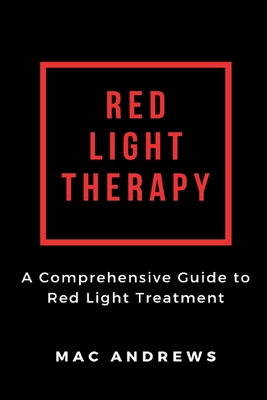 Red Light Therapy: A Comprehensive Guide to Red Light Treatment - Mac Andrews