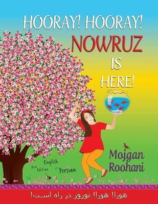 Hooray! Hooray! Nowruz is here!: هورا! هورا! نوروز در ر - Mojgan Roohani