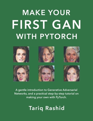 Make Your First GAN With PyTorch - Tariq Rashid