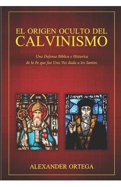 Poza produsului El Origen Oculto del Calvinismo - Alexander Ortega Pereira