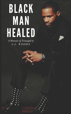 Black Man Healed - Aj Woods
