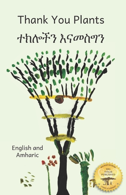 Thank You Plants: How Life Grows All Around Us In Amharic and English - Ready Set Go Books