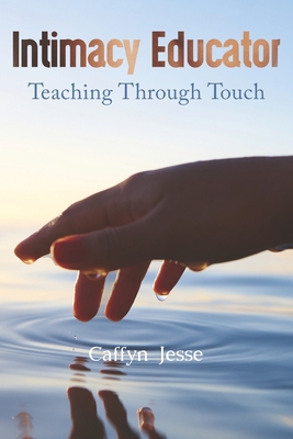 Intimacy Educator: Teaching through Touch - Caffyn Jesse