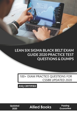 Lean Six Sigma Black Belt Exam Guide 2020 Practice Test Questions & Dumps: 100+ Exam Practice Questions For CSSBB Updated 2020 - Allied Books