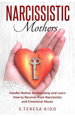 Poza produsului Narcissistic Mothers: Handle Mother Relationship and Learn How to Recover from Narcissistic and Emotional Abuse. - S. Teresa Kidd