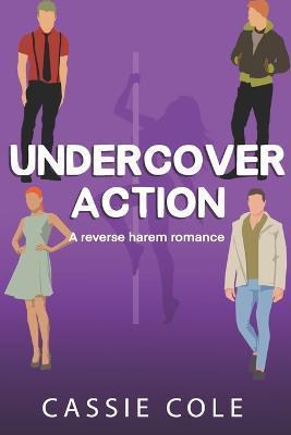 Undercover Action: A Contemporary Reverse Harem Romance - Cassie Cole