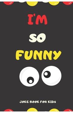 Coperta cărții 'I'M SO FUNNY Joke Book For Kids: Jokes and knock knock jokes For Kids, jokes for begginers and young readers. - Unique'