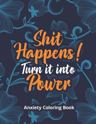 Shit Happens! Turn it into Power - Anxiety Coloring Book: A Scripture Coloring Book for Adults & Teens, Relaxing & Creative Art Activities on High-Qua - Rns Coloring Studio