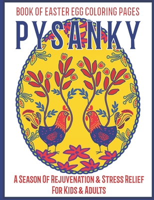 Pysanky Book of Easter Egg Coloring Pages: An Easter Gift Basket Idea for Adults- A Season of Rejuvenation and Stress Relief for Kids and Adults - Josie Starlight