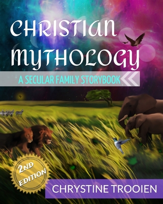 Christian Mythology: A Secular Family Storybook - Chrystine Trooien