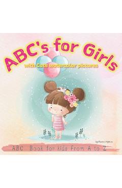 Poza produsului ABC's for Girls with Cute watercolor pictures: ABC Alphabet Book for kids From A to Z, Baby Book, Toddler Book - Naomi Hopkins