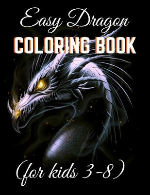 Easy Dragon Coloring Books (for kids 3-8): Dazzling Dragon Designed Interior to Color (8.5
