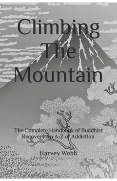 Coperta cărții 'Climbing The Mountain: The Complete Handbook of Buddhist Recovery An A-Z of Addiction - Hiro Enoki'