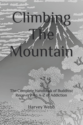 Coperta cărții 'Climbing The Mountain: The Complete Handbook of Buddhist Recovery An A-Z of Addiction - Hiro Enoki'