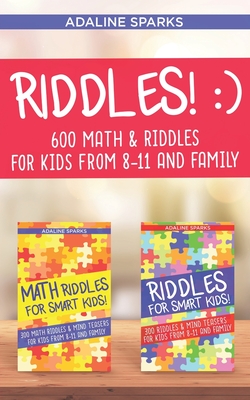 Coperta cărții 'Riddles!: 600 Riddles & Math Riddles For Kids From 8-11 And Family - Adaline Sparks'