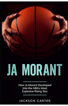 Coperta cărții 'Ja Morant: How Ja Morant Developed Into the NBA's Most Explosive Rising Star - Jackson Carter'