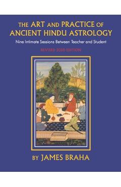Poza produsului Art and Practice of Ancient Hindu Astrology: Nine Intimate Sessions Between Teacher and Student - James Braha