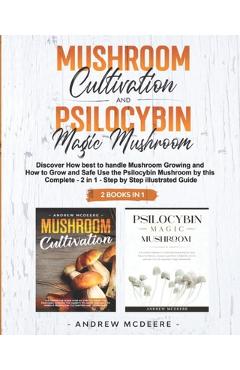 Coperta cărții 'Mushroom Cultivation and Psilocybin Magic Mushroom 2 Books in 1 - Andrew Mcdeere'