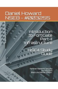 Coperta cărții 'NSE4 Study Guide Part-II Infrastructure: Fortinet Network Security Introduction - Freddy Smeltzer'