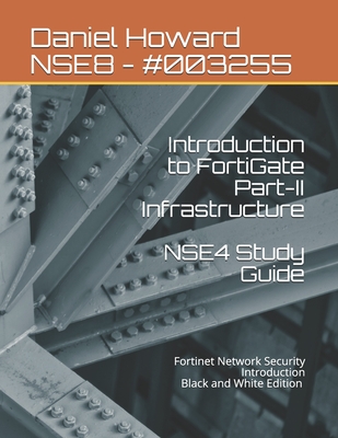 NSE4 Study Guide Part-II Infrastructure: Fortinet Network Security Introduction - Freddy Smeltzer