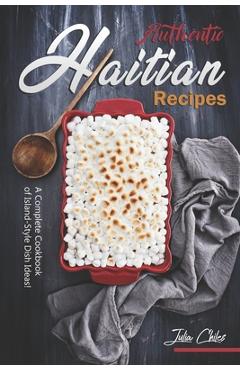 Poza produsului Authentic Haitian Recipes: A Complete Cookbook of Island-Style Dish Ideas! - Julia Chiles