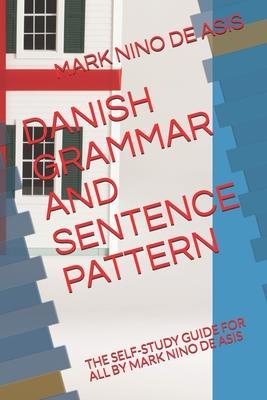 Danish Grammar and Sentence Pattern: The Self-Study Guide for All by Mark Nino de Asis - Mark Nino De Asis