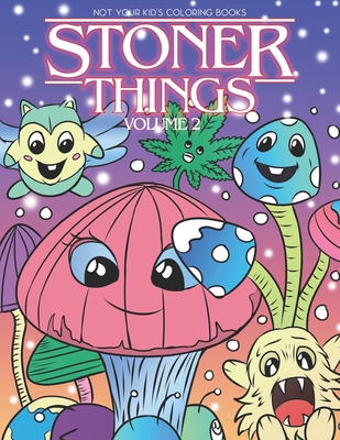 Stoner Things Volume 2: Coloring Book For Adults Stoner Coloring Book - Not Your Kids Coloring Books