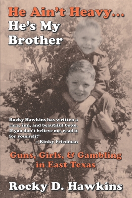 He Ain't Heavy, He's My Brother: Guns, Girls, & Gambling in East Texas - Rocky D. Hawkins