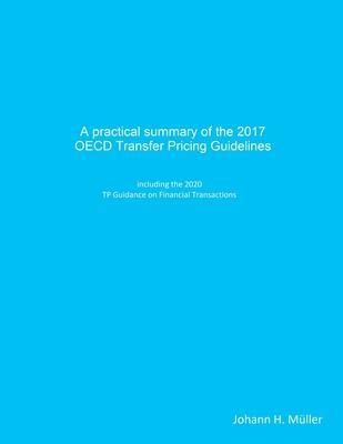 A practical summary of the 2017 OECD Transfer Pricing Guidelines: including the 2020 TP Guidance on Financial Transactions - Johann H. Müller