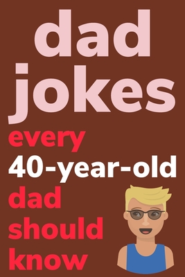 Coperta cărții 'Dad Jokes Every 40 Year Old Dad Should Know: Plus Bonus Try Not To Laugh Game - Ben Radcliff'